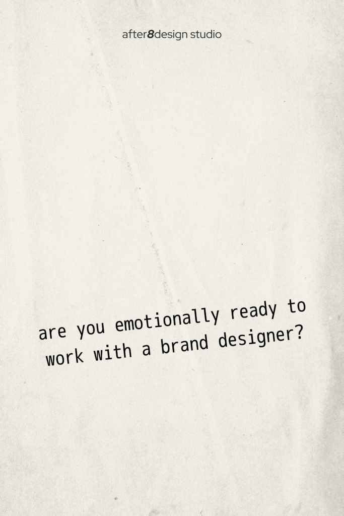 are you emotionally ready to work with a brand designer?